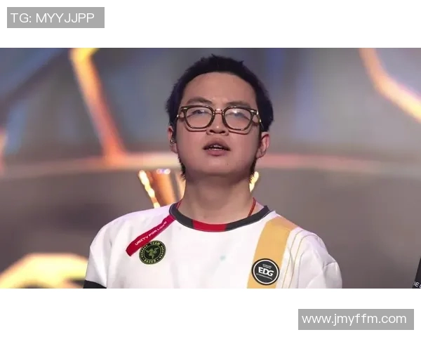 电竞新闻EDG战队在冠军杯中的个人能力表现深度解析与点评
